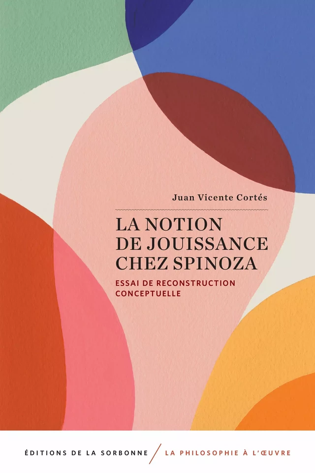 La notion de jouissance chez Spinoza - Juan Vicente Cortés - Éditions de la Sorbonne