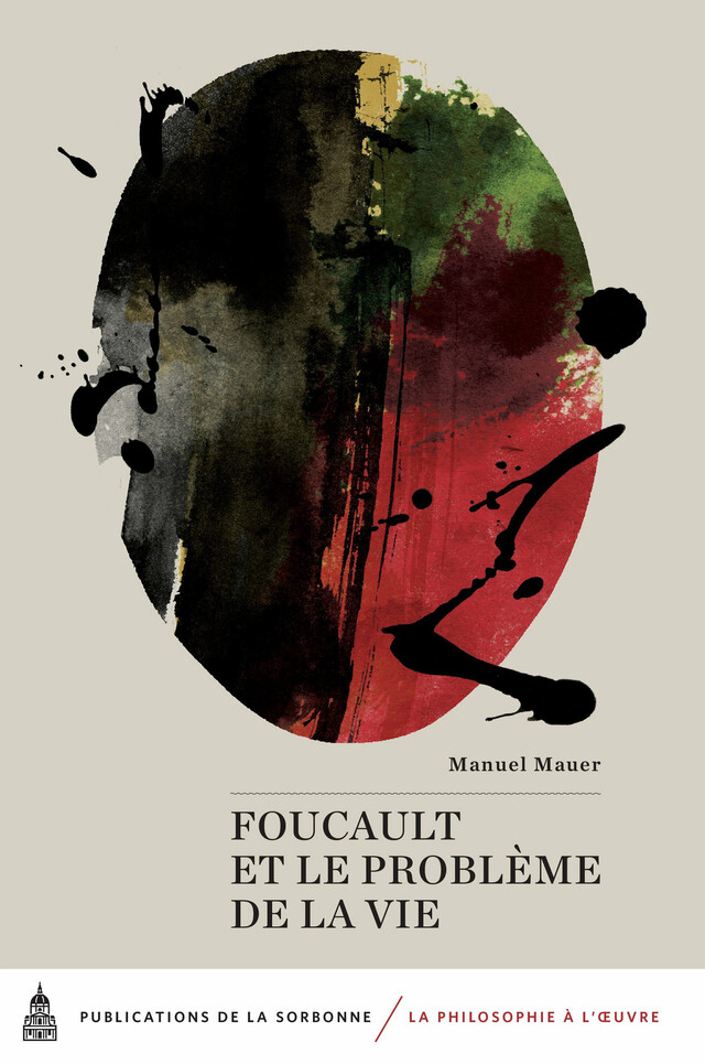 Foucault et le problème de la vie - Manuel Mauer - Éditions de la Sorbonne