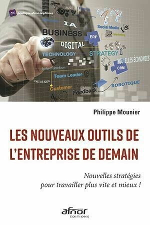 Les nouveaux outils de l’entreprise de demain - Philippe Mounier - Afnor Éditions