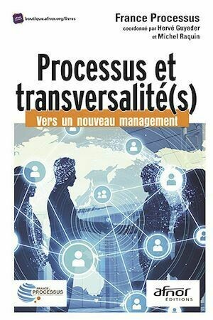 Processus et transversalité(s) - France France Processus (coordonné par Hervé Guyader et Michel Raquin) - Afnor Éditions