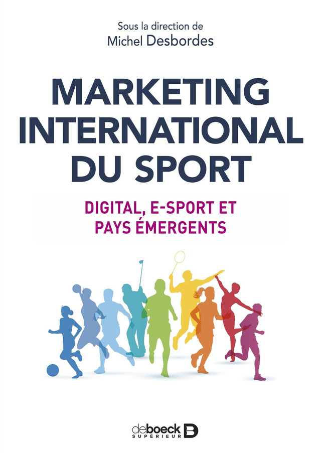 Marketing international du sport : Digital, e-sport et pays émergents -  Collectif, Michel Desbordes - De Boeck Supérieur