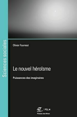 Le nouvel héroïsme - Olivier Fournout - Presses des Mines