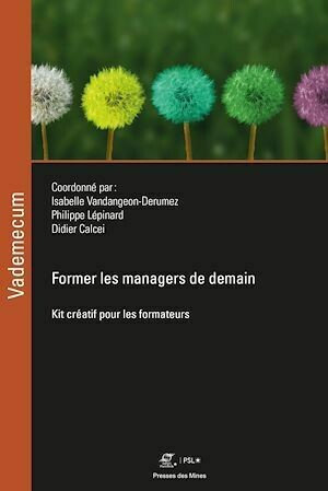 Former les managers de demain - Isabelle Vandangeon-Derumez, Philippe Lépinard, Didier Calcei - Presses des Mines