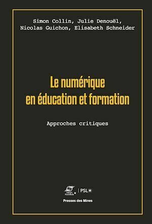 Le numérique en éducation et formation - Nicolas Guichon, Julie Denouël, Elisabeth Schneider - Presses des Mines