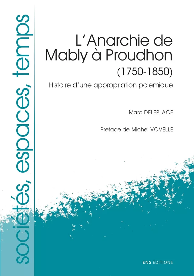 L’Anarchie de Mably à Proudhon, 1750-1850 - Marc Deleplace - ENS Éditions