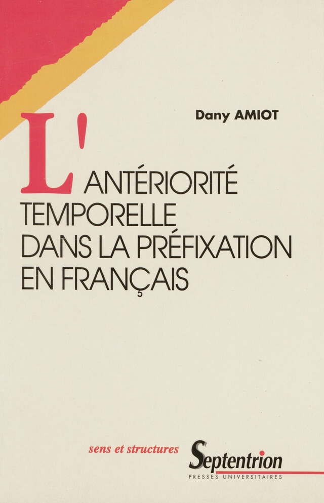 L’antériorité temporelle dans la préfixation en français - Dany Amiot - Presses Universitaires du Septentrion