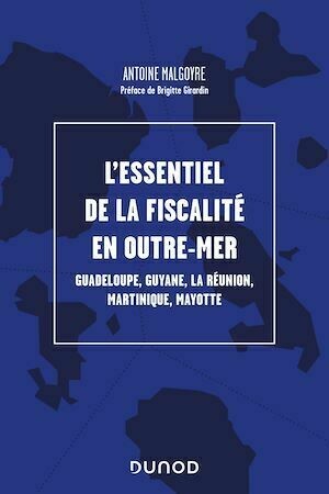 L'essentiel de la fiscalité en outre-mer - Antoine Malgoyre - Dunod