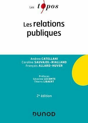 Les relations publiques - 2e éd. - Caroline Sauvajol-Rialland, Andrea Catellani, François Allard-Huver - Dunod