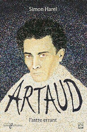 Artaud, l'astre errant - Simon HAREL - Presses de l'Université Laval