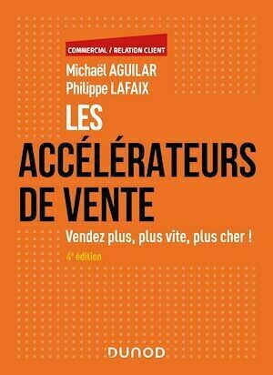 Les accélérateurs de vente - 4e éd. - Michaël Aguilar, Philippe Lafaix - Dunod