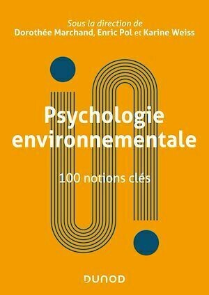Psychologie environnementale : 100 notions clés - Karine Weiss, Enric Pol, Dorothée Marchand - Dunod