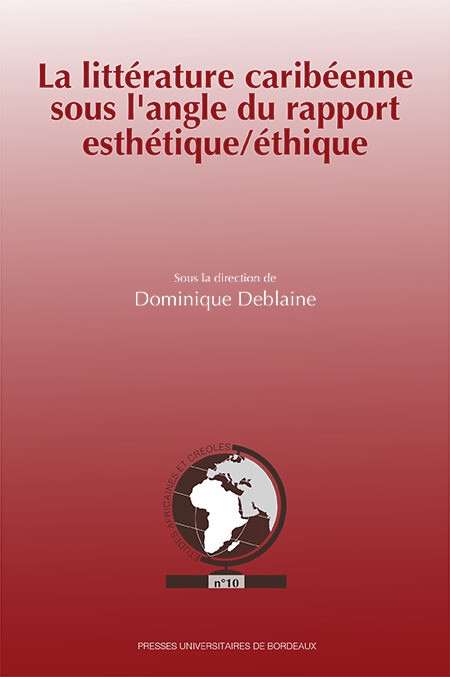 La littérature caribéenne sous l'angle du rapport esthétique/éthique -  - Presses universitaires de Bordeaux