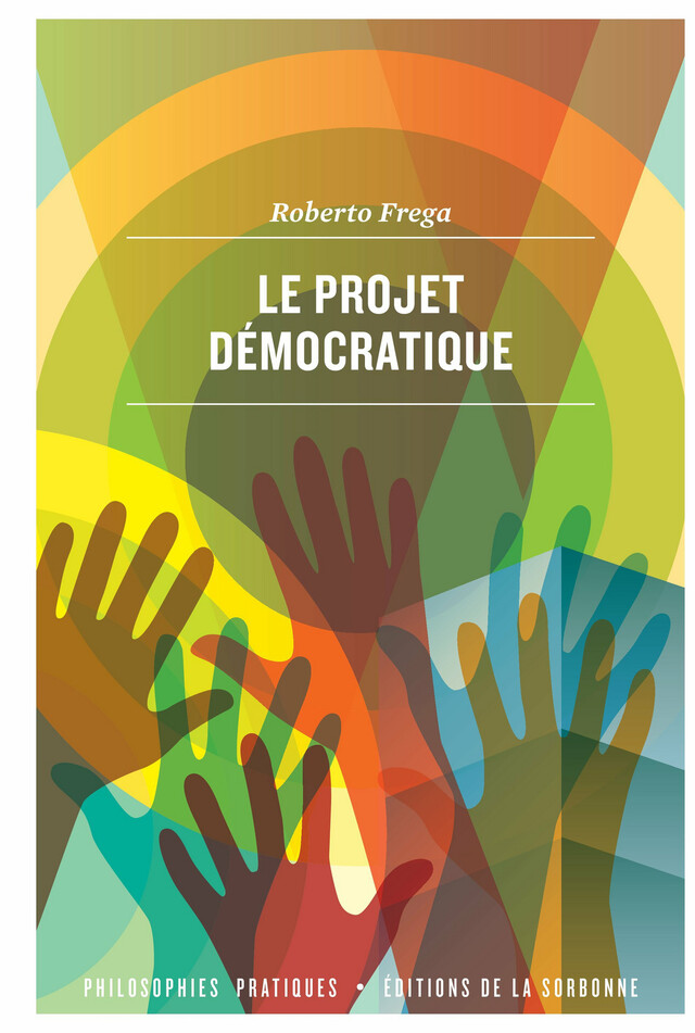 Le projet démocratique - Roberto Frega - Éditions de la Sorbonne