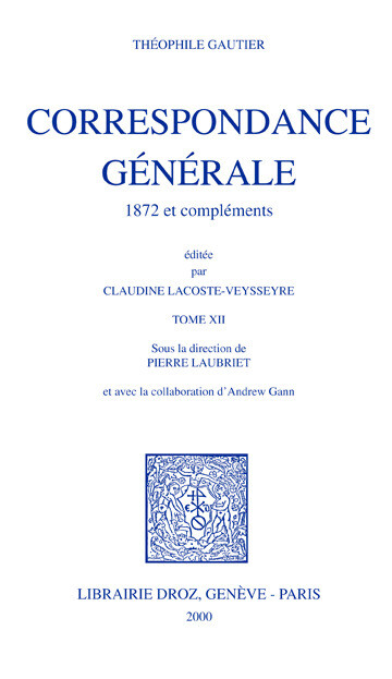 Correspondance générale. Tome XII, 1872 et compléments - Théophile Gautier, Andrew Gann - Librairie Droz