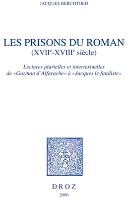 Les Prisons du roman (XVIIe-XVIIIe siècle) : lectures plurielles et intertextuelles de "Guzman d'Alfarache" à "Jacques le fataliste"