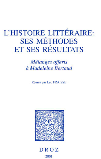 L'Histoire littéraire, ses méthodes et ses résultats : mélanges offerts à Madeleine Bertaud -  - Librairie Droz