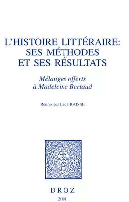 L'Histoire littéraire, ses méthodes et ses résultats : mélanges offerts à Madeleine Bertaud
