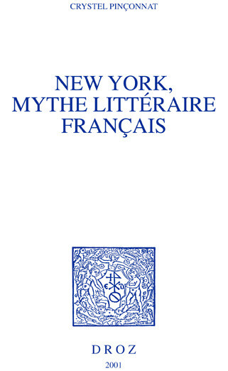 New York, mythe littéraire français - Crystel Pinçonnat - Librairie Droz