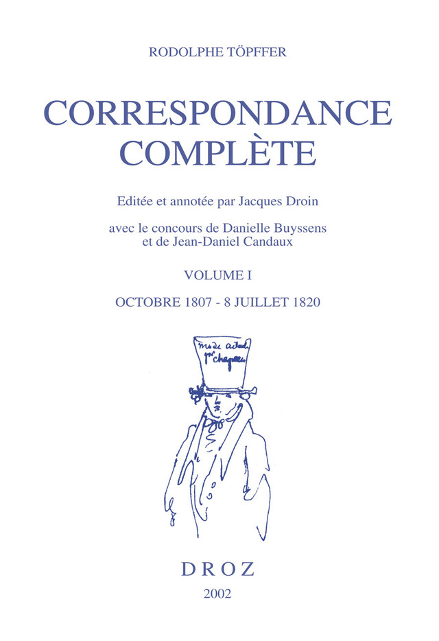 Correspondance complète. Volume I, Octobre 1807- 8 juillet 1820 - Rodolphe Töpffer, Jacques Droin, Danielle Buyssens, Jean-Daniel Candaux - Librairie Droz