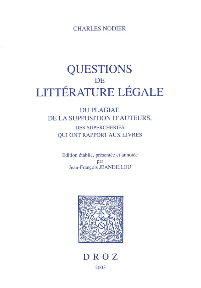 Questions de littérature légale : du plagiat, de la supposition d’auteurs, des supercheries qui ont rapport aux livres - Charles Nodier - Librairie Droz