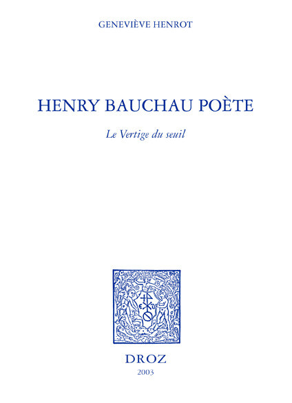 Henry Bauchau poète : le vertige du seuil - Geneviève Henrot Sostero - Librairie Droz