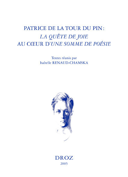 Patrice de La Tour du Pin : "La Quête de Joie" au cœur d' "Une Somme de poésie". Actes du colloque de Paris, Collège de France, 25-26 septembre 2003 -  - Librairie Droz