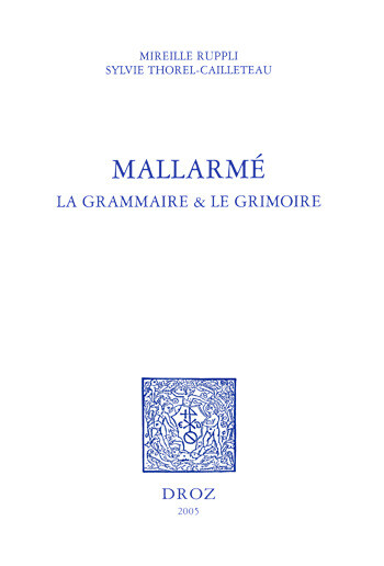 Mallarmé : la grammaire & le grimoire - Mireille Ruppli, Sylvie Thorel-Cailleteau - Librairie Droz