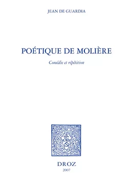 Poétique de Molière : comédie et répétition / Préface de Gilles Declercq