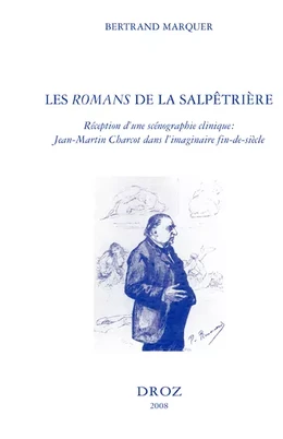 Les "Romans" de la Salpêtrière : réception d'une scénographie clinique : Jean-Martin Charcot dans l'imaginaire fin-de-siècle