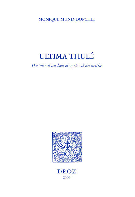 Ultima Thulé : histoire d'un lieu et genèse d'un mythe - Monique Mund-Dopchie - Librairie Droz