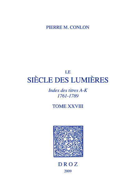 Le Siècle des Lumières : Index des titres, A-K, 1761-1789. T. XXVIII - Pierre M. Conlon - Librairie Droz
