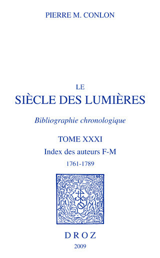Le Siècle des Lumières. Bibliographie chronologique. Index des auteurs, F-M, 1761-1789.T. XXXI - Pierre M. Conlon - Librairie Droz