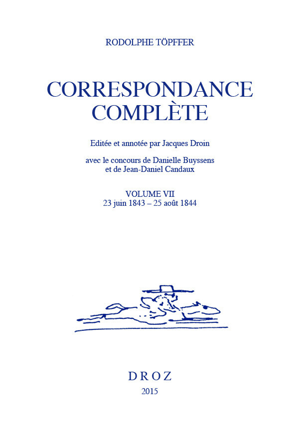 Correspondance complète. Volume VII - Rodolphe Töpffer, Danielle Buyssens, Jean-Daniel Candaux - Librairie Droz