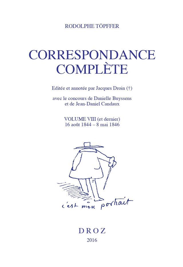 Correspondance complète. Volume VIII (et dernier) - Rodolphe Töpffer, Danielle Buyssens, Jean-Daniel Candaux - Librairie Droz
