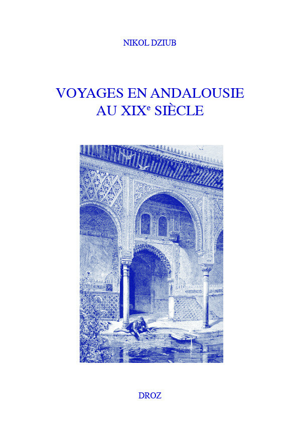 Voyages en Andalousie au XIXe siècle - Nikol Dziub - Librairie Droz