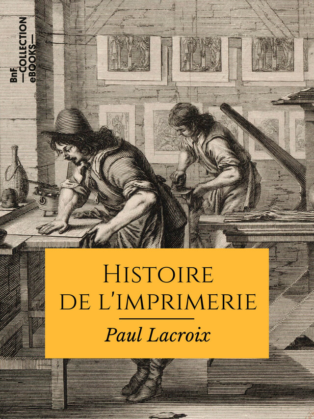 Histoire de l'imprimerie - Paul Lacroix, Édouard Fournier, Ferdinand Seré - BnF collection ebooks