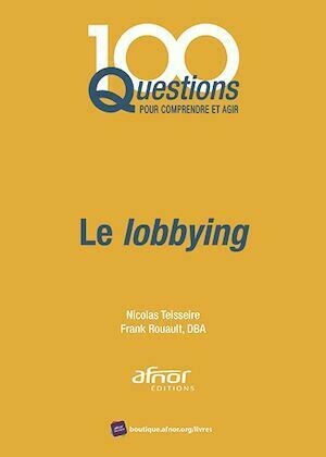 Le lobbying - Frank Rouault, Nicolas Teisseire - Afnor Éditions