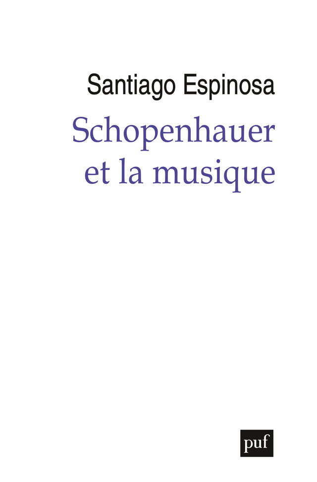 Schopenhauer et la musique - Santiago Espinosa - Presses Universitaires de France