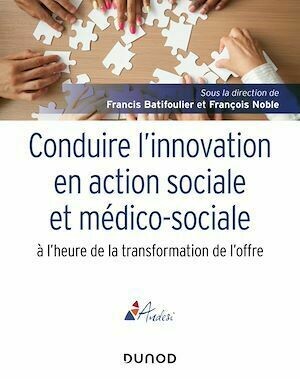 Conduire l'innovation en action sociale et médico-sociale à l'heure de la transformation de l'offre - Francis Batifoulier, François Noble - Dunod
