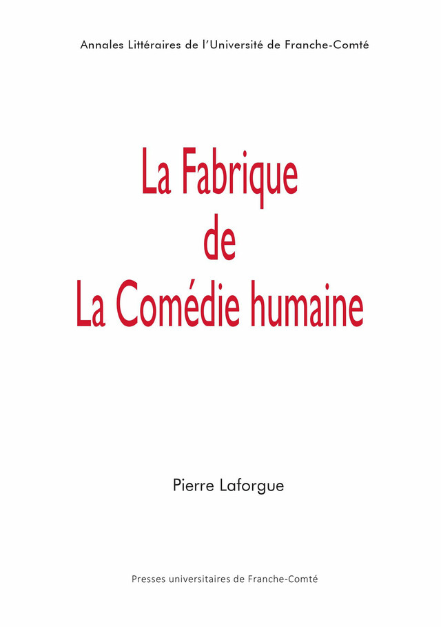 La fabrique de La Comédie humaine - Pierre Laforgue - Presses universitaires de Franche-Comté