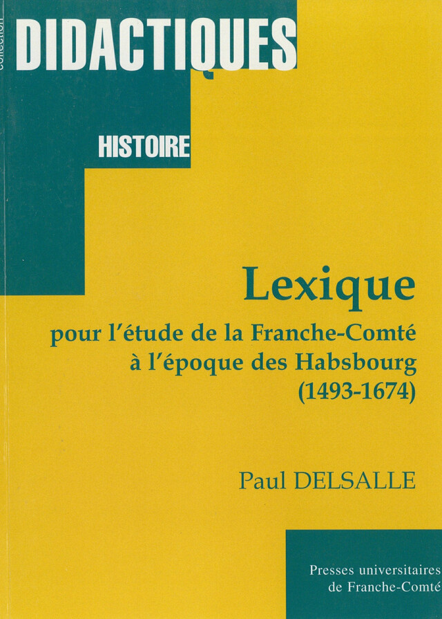 Lexique pour l’étude de la Franche-Comté à l’époque des Habsbourg (1493-1674) - Paul Delsalle - Presses universitaires de Franche-Comté