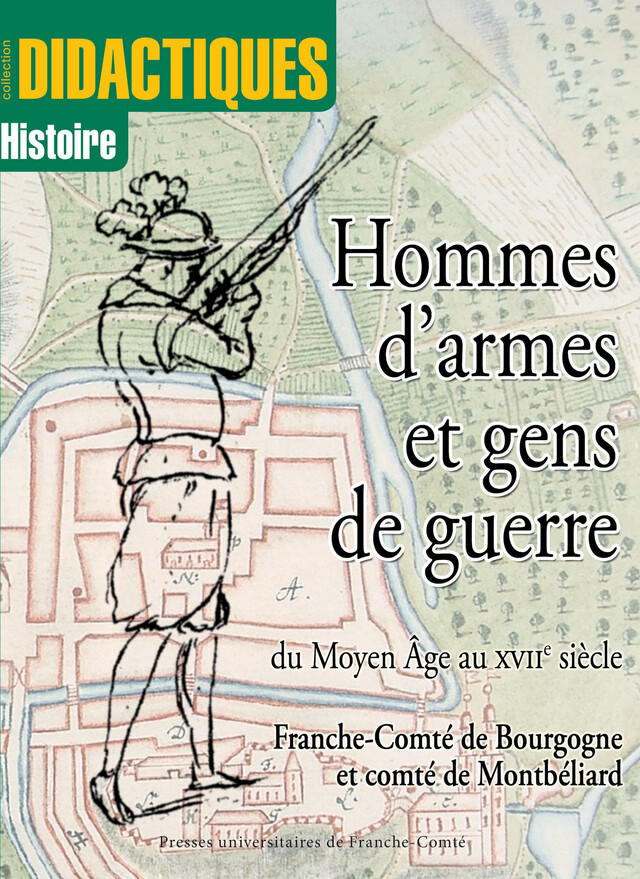 Hommes d’armes et gens de guerre du Moyen-Âge au XVIIe siècle -  - Presses universitaires de Franche-Comté