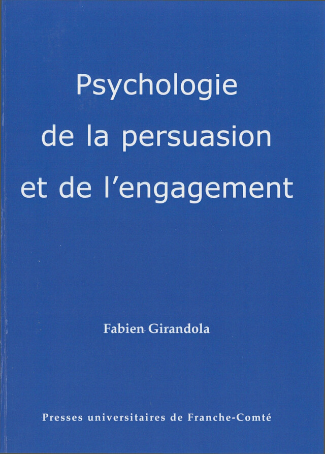 Psychologie de la persuasion et de l’engagement - Fabien Girandola - Presses universitaires de Franche-Comté