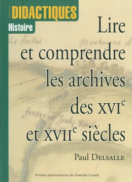 Lire et comprendre les archives des XVIe et XVIIe siècles - 3e édition