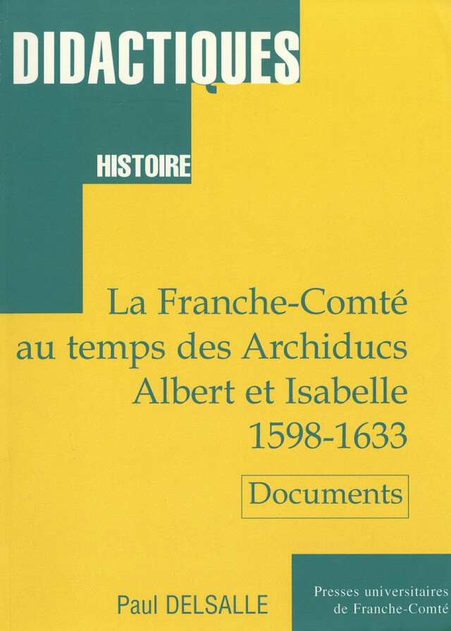 La Franche-Comté au temps des Archiducs Albert et Isabelle (1598-1633) 2ème édition - Paul Delsalle - Presses universitaires de Franche-Comté