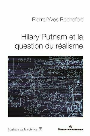 Hilary Putnam et la question du réalisme - Pierre-Yves Rochefort - Hermann