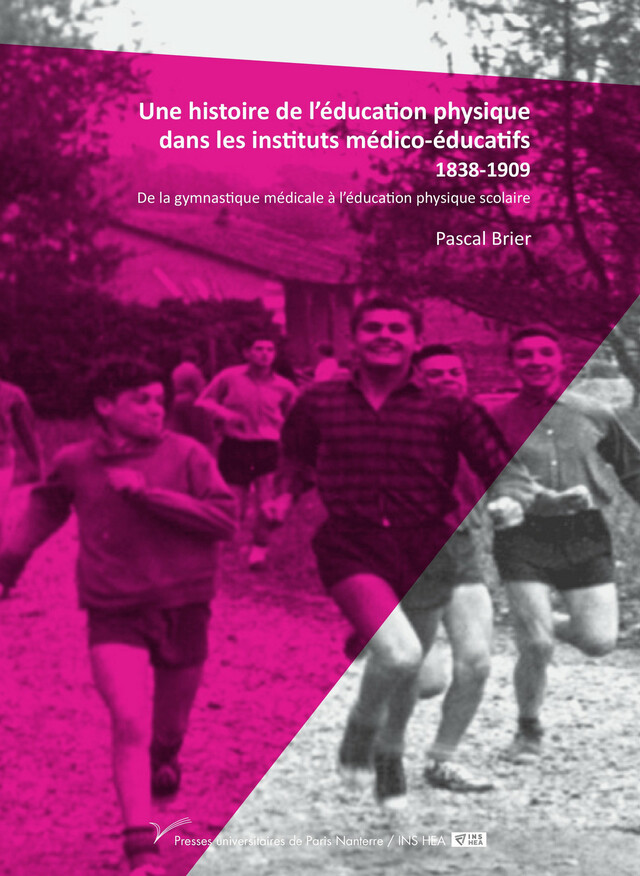 Une histoire de l’éducation physique dans les instituts médico-éducatifs 1838-1909 - Pascal Brier - Presses universitaires de Paris Nanterre