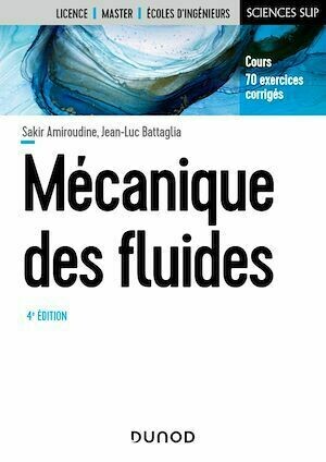 Mécanique des fluides - 4e éd - Jean-Luc Battaglia, Sakir Amiroudine - Dunod
