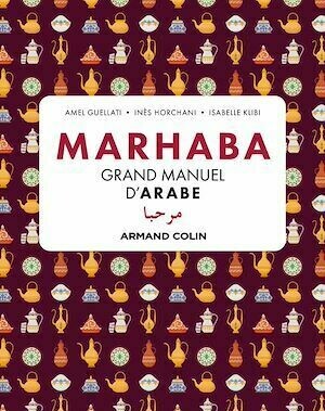 Marhaba Grand manuel d'arabe - Amel Guellati, Inès Horchani, Isabelle Klibi - Armand Colin
