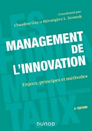 Management de l'innovation - 2e éd - Bérangère Szostak, Claudine Gay - Dunod